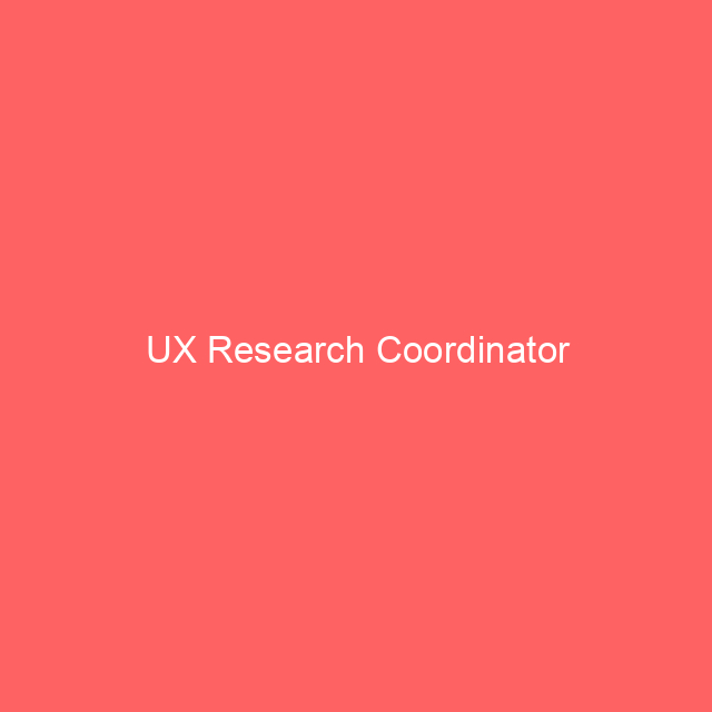 user experience research recruiting coordinator